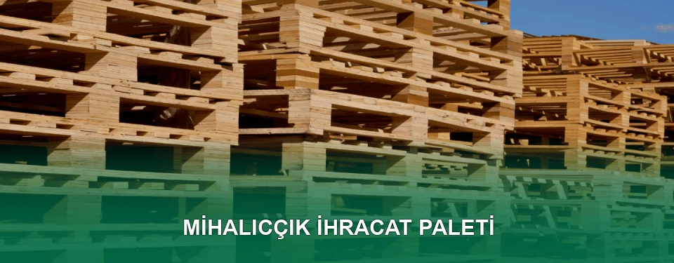 Mihalıcçık İhracat Paleti İmalatı