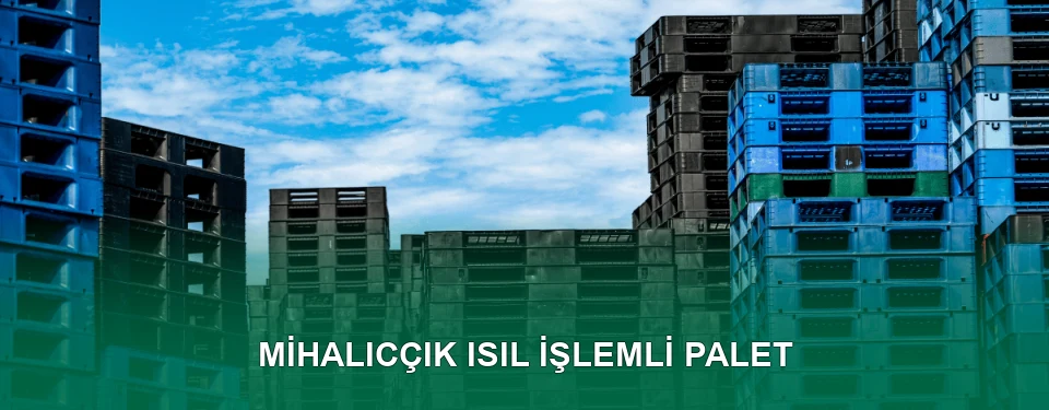 Mihalıcçık Isıl İşlem Görmüş Palet İmalatı