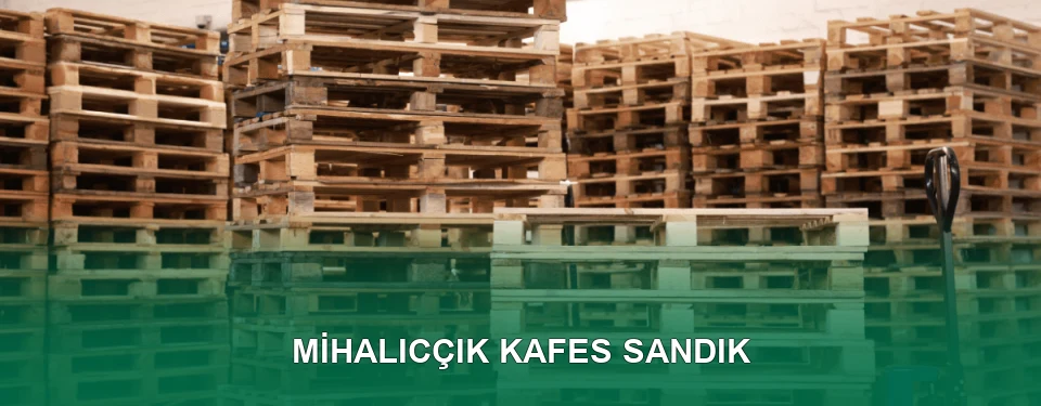 Mihalıcçık Kafes Sandık İmalatı