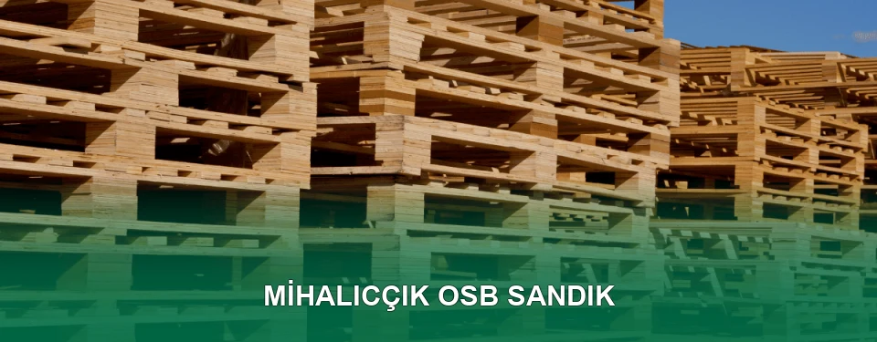 Mihalıcçık OSB Sandık İmalatı