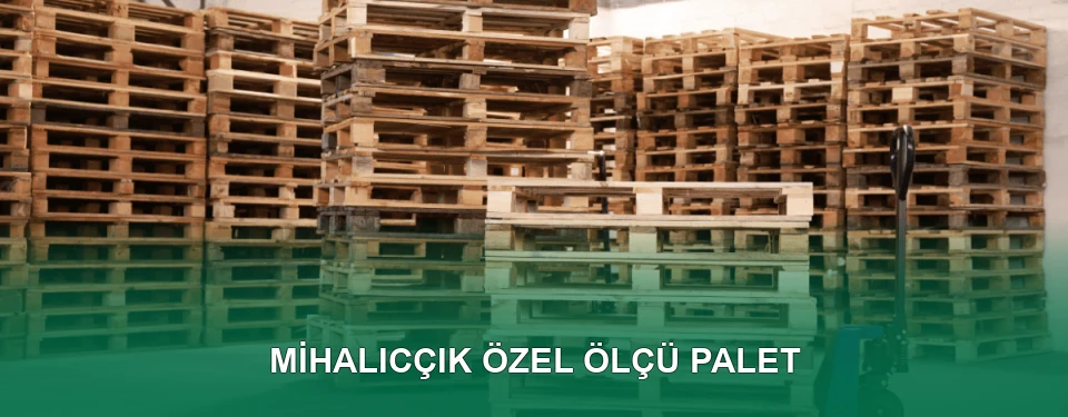 Mihalıcçık Özel Ölçü Palet İmalatı