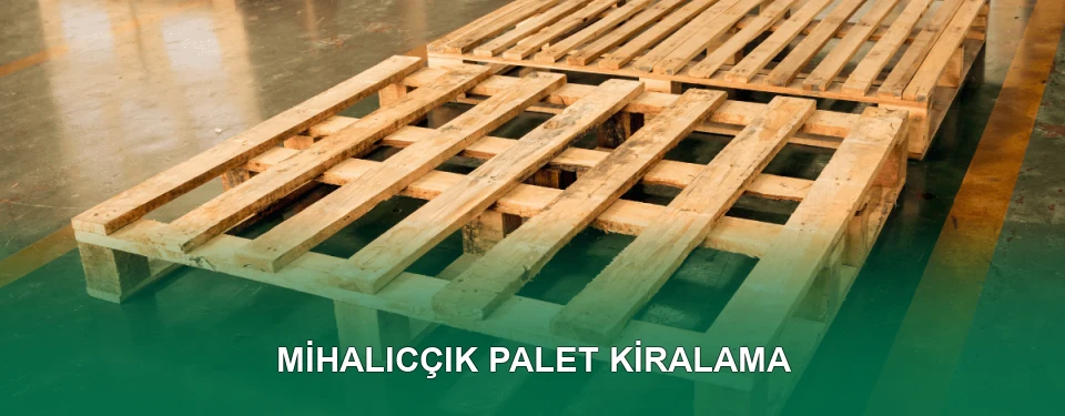 Mihalıcçık Palet Kiralama Hizmeti